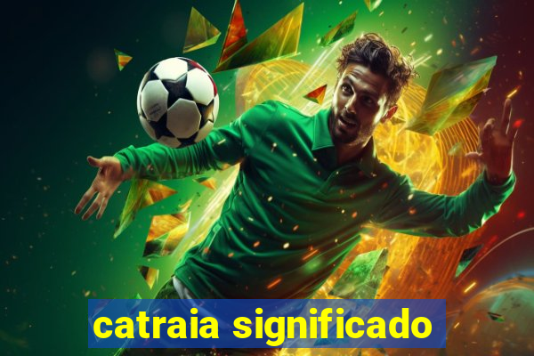 catraia significado